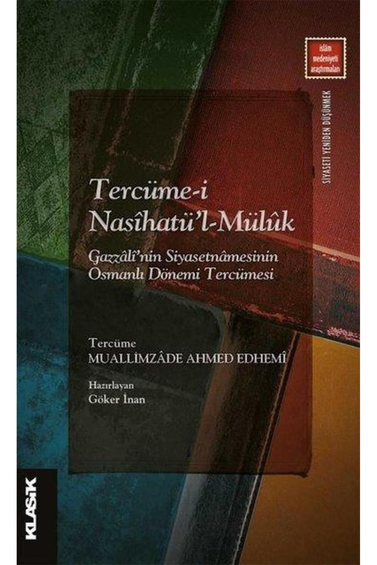 Klasik Yayınları Tercümei Nasihatü'lMüluk: Gazzali'nin Siyasetnamesinin Osmanlı Dönemi Tercümesi