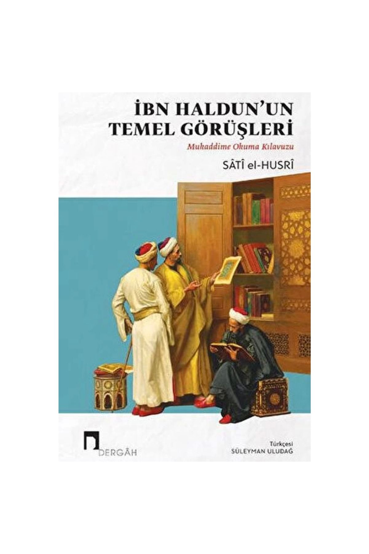 Dergah Yayınları İbn Haldun'un Temel Görüşleri          Mukaddime Okuma Kılavuzu
