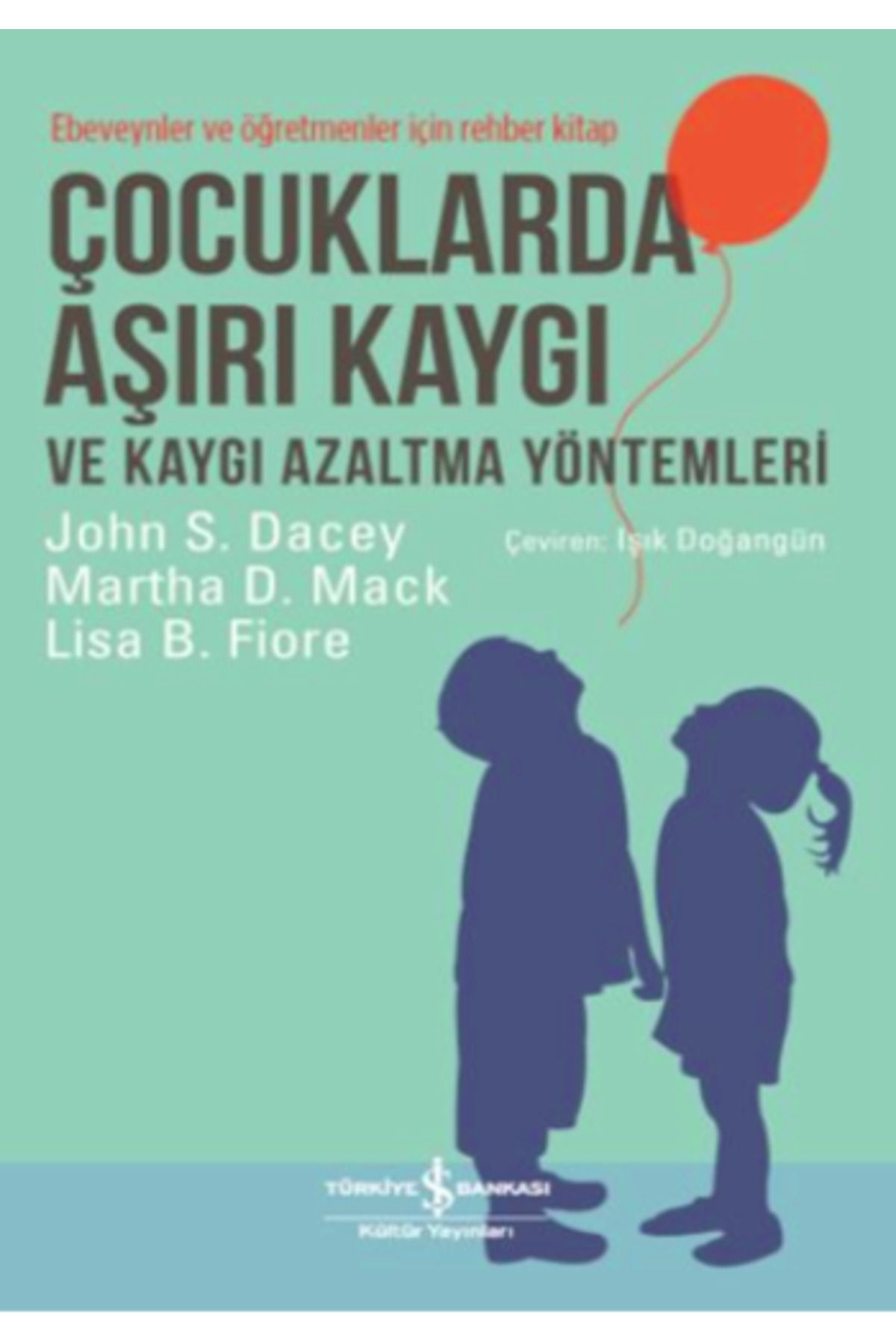 Türkiye İş Bankası Kültür Yayınları Çocuklarda Aşırı Kaygı Ve Kaygı Azaltma Yöntemleri