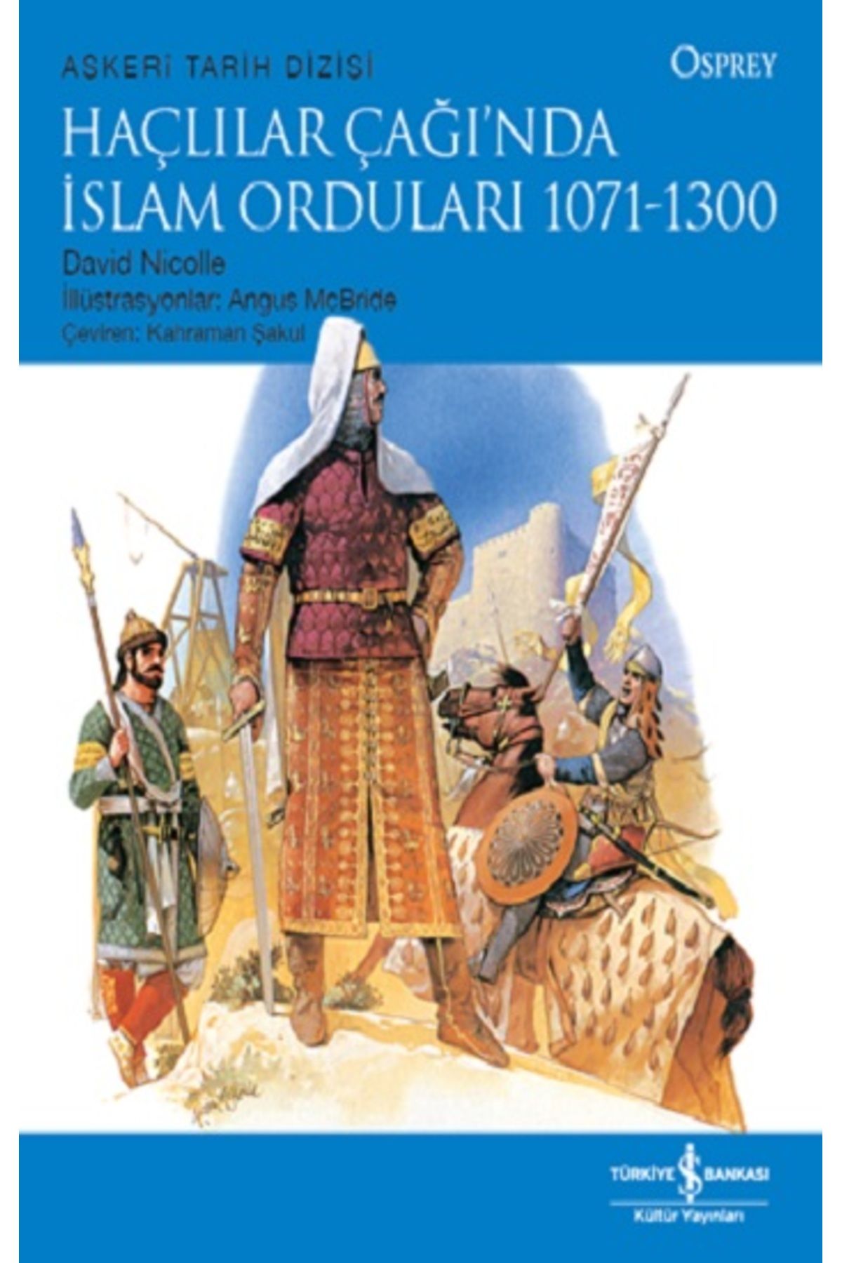 Türkiye İş Bankası Kültür Yayınları Haçlılar Çağı’nda Islam Orduları 1071-1300