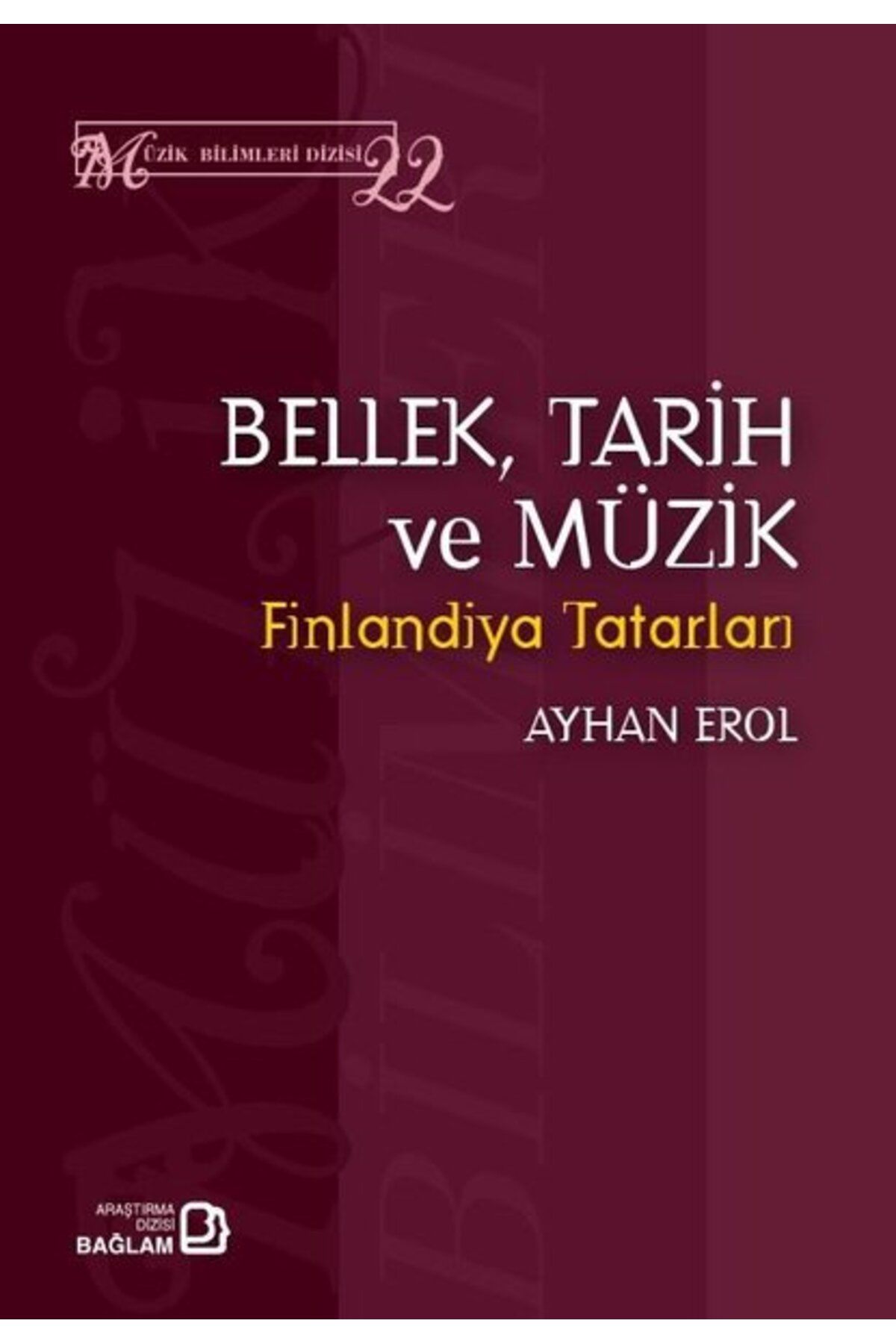 Bağlam Yayıncılık Bellek,Tarih ve Müzik - Finlandiya Tatarları - Müzik Bilimleri Dizisi 22