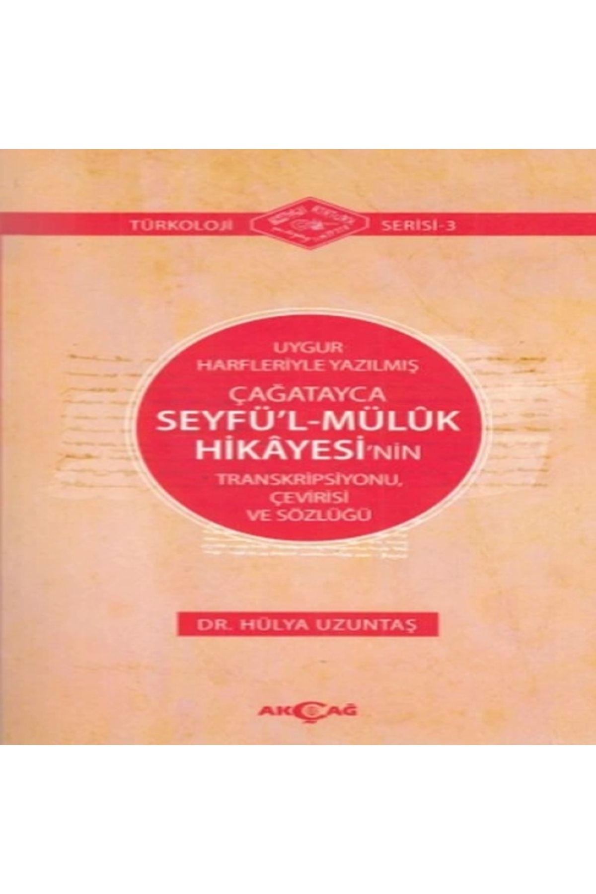 Akçağ Yayınları Uygur Harfleriyle Yazılmış Çağatayca Seyfü’l-Mülük Hikayesi’nin Transkripsiyonu, Çevirisi ve Sözlüğü
