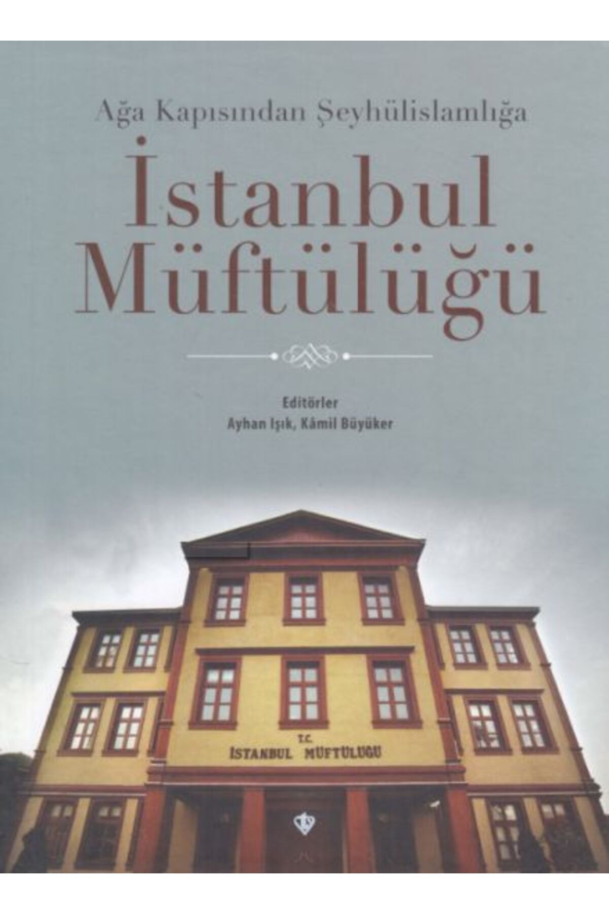 Türkiye Diyanet Vakfı Yayınları Ağa Kapısından Şeyhülislamlığa Istanbul Müftülüğü