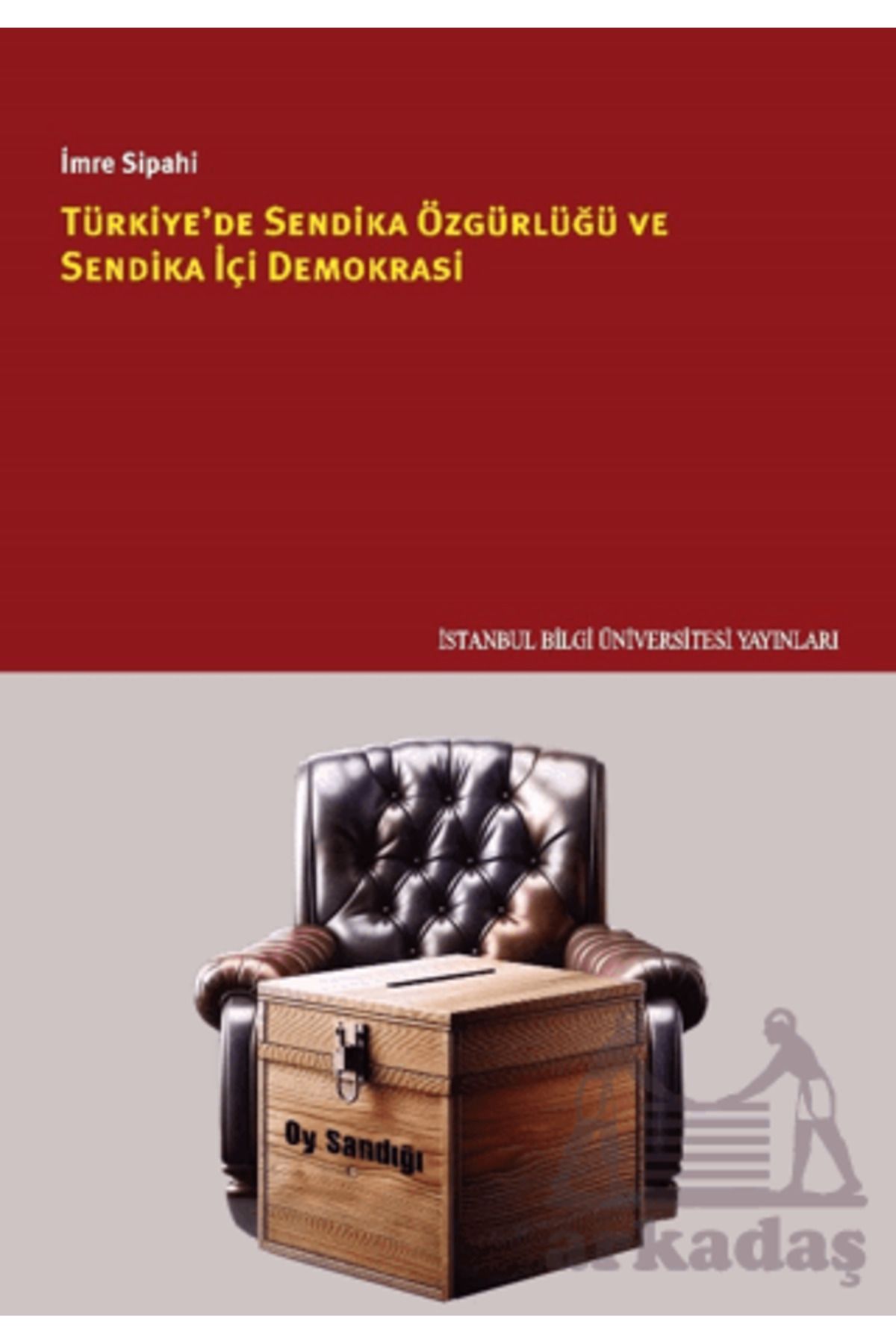 İstanbul Bilgi Üniversitesi Yayınları Türkiye'de Sendika Özgürlüğü Ve Sendika İçi Demokrasi
