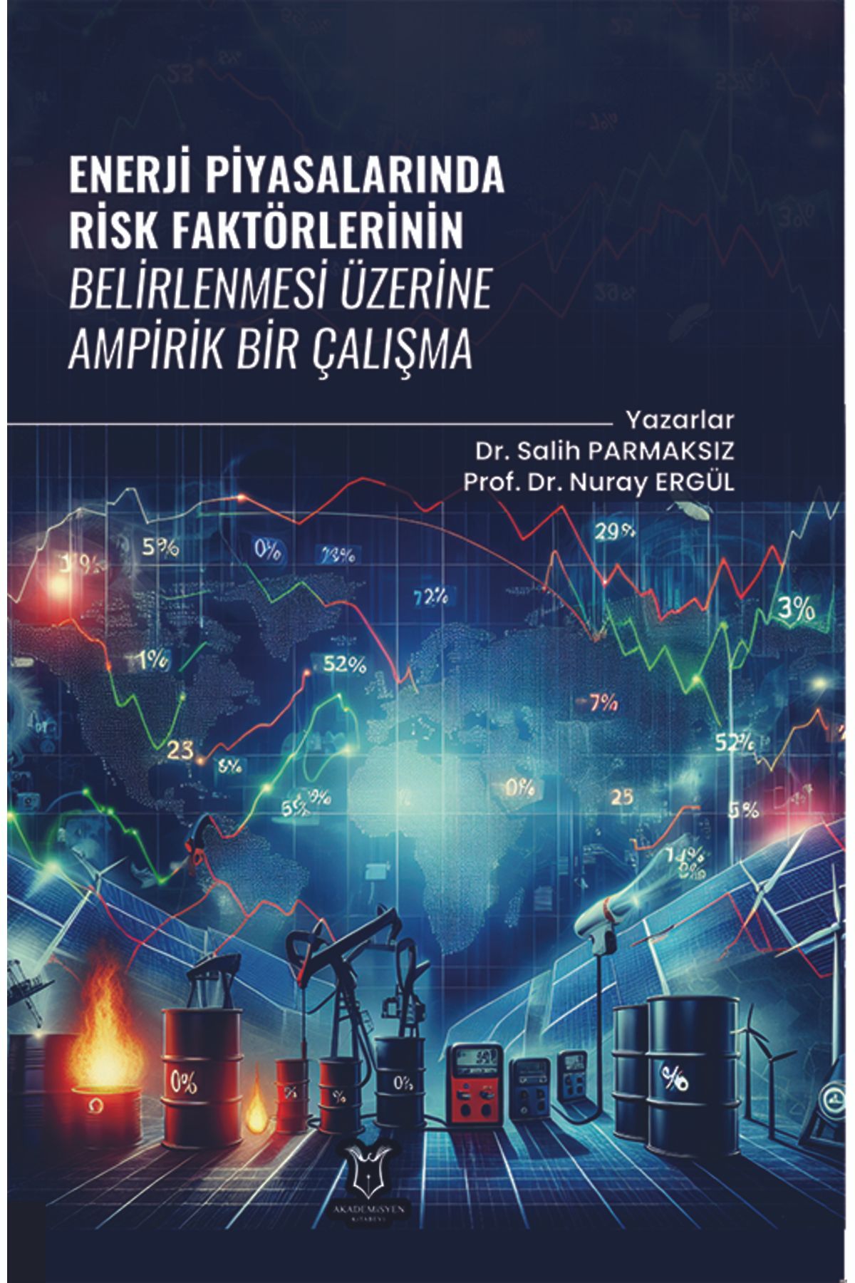 Akademisyen Kitabevi Enerji Piyasalarında Risk Faktörlerinin Belirlenmesi Üzerine Ampirik Bir Çalışma
