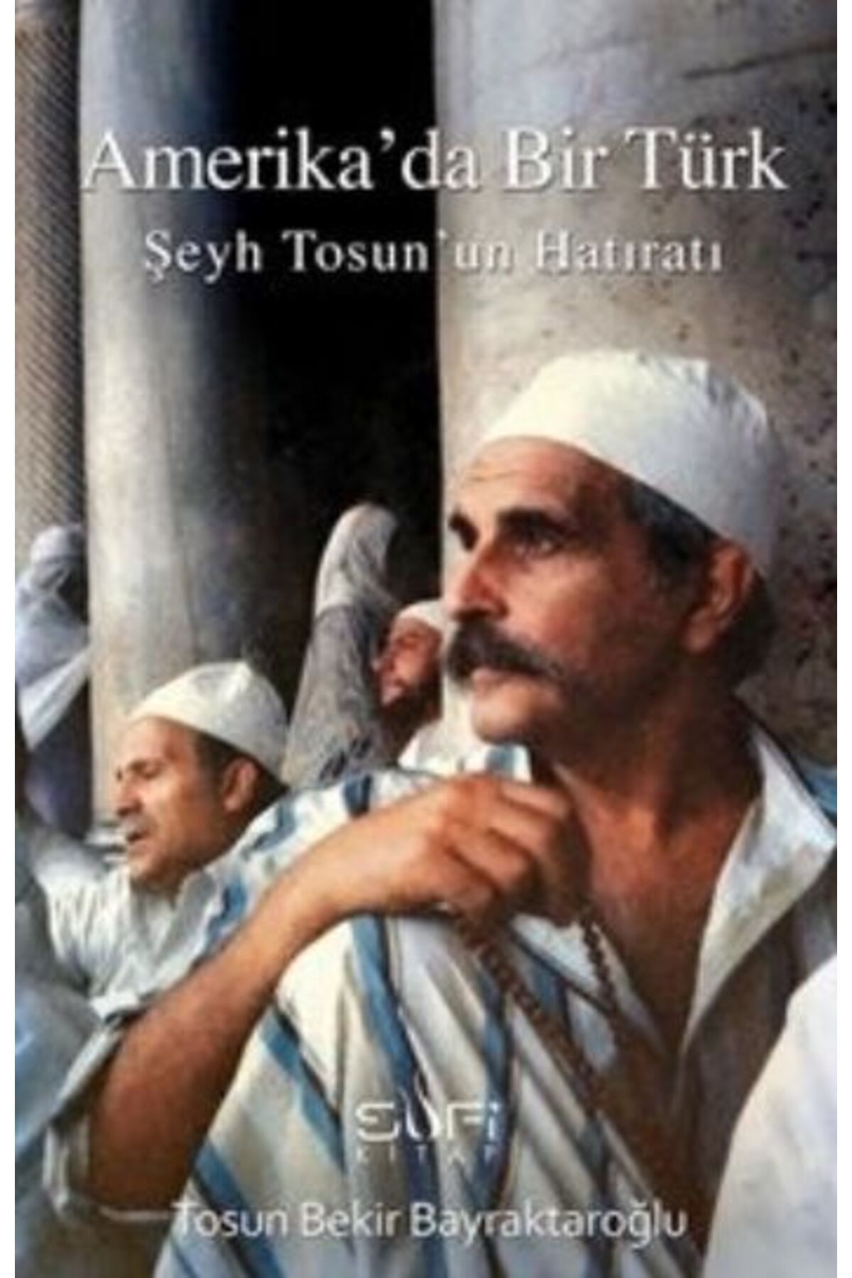Sufi Kitap Amerika'da Bir Türk Şeyh Tosun'un Hatıratı