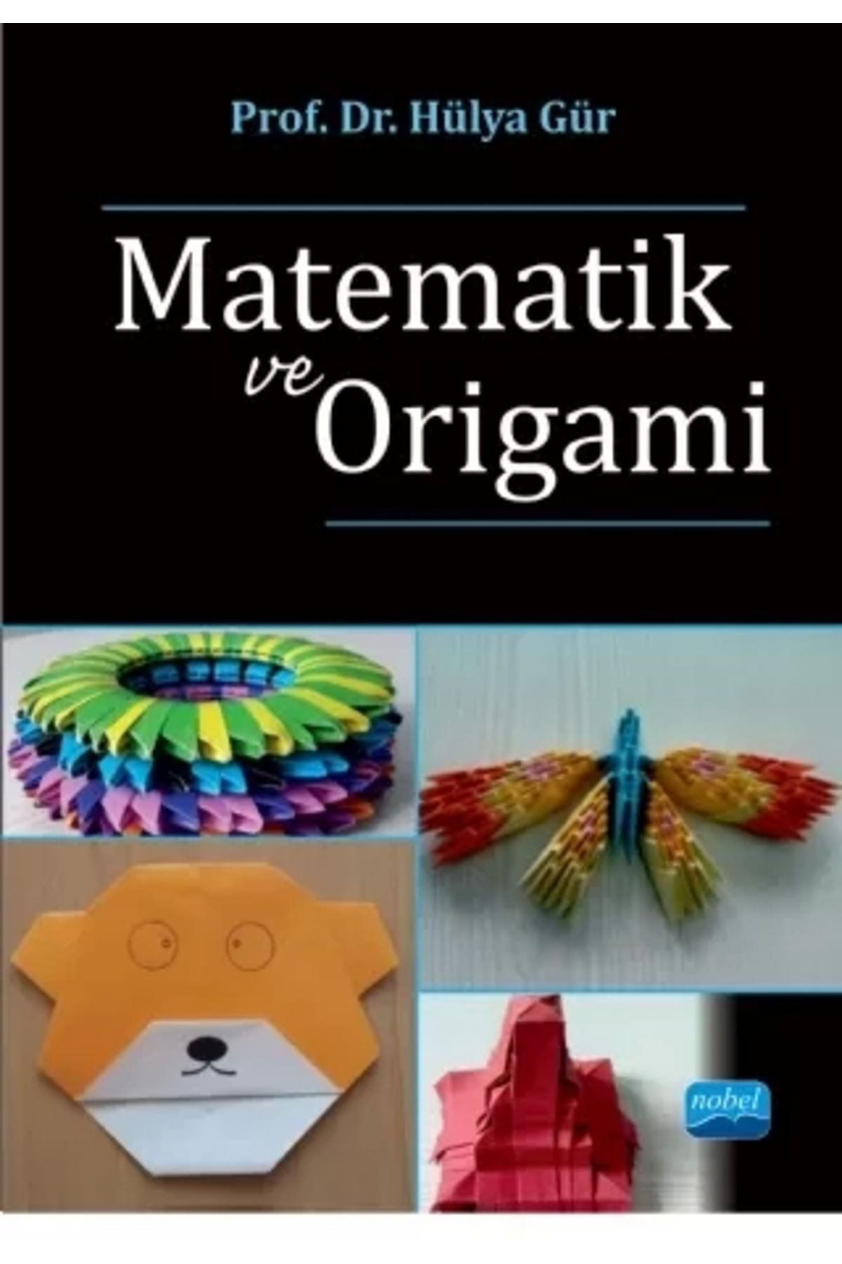 Nobel Akademik Yayıncılık Matematik Ve Origami - Hülya Gür 9786053202820