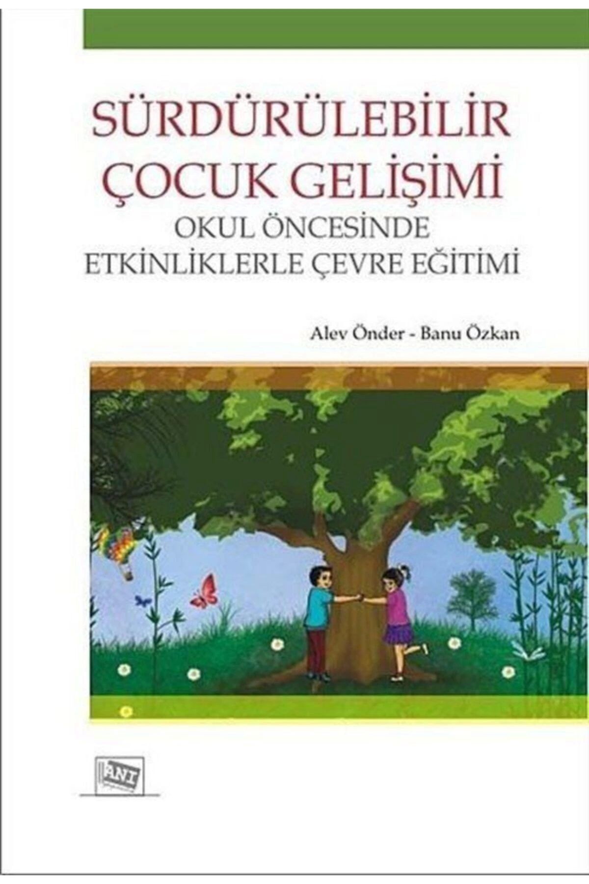 Anı Yayınları Sürdürülebilir Çocuk Gelişimi - Alev Önder 9786055213404