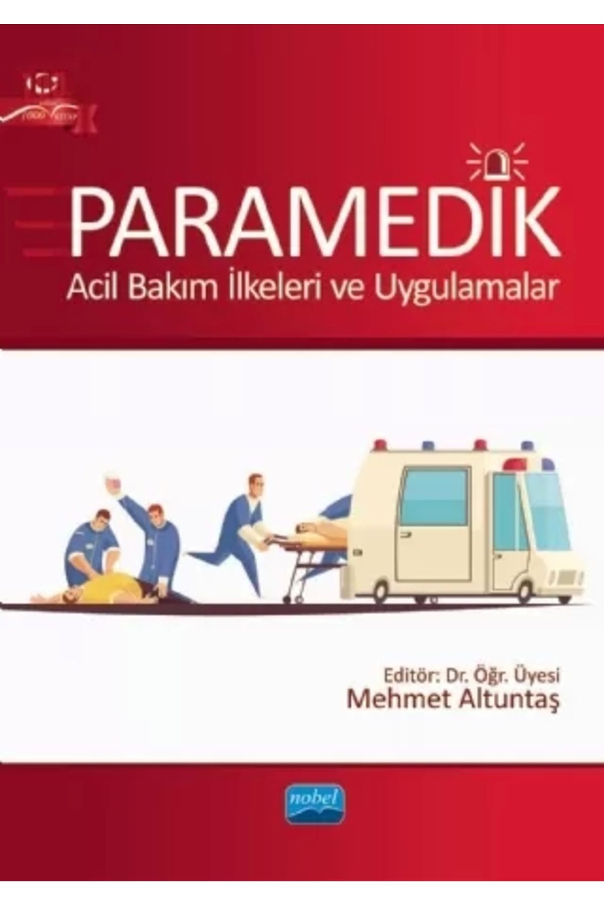 Nobel Akademik Yayıncılık Paramedik - Acil Bakım Ilkeleri Ve Uygulamalar - Mehmet Altuntaş 9786254398667