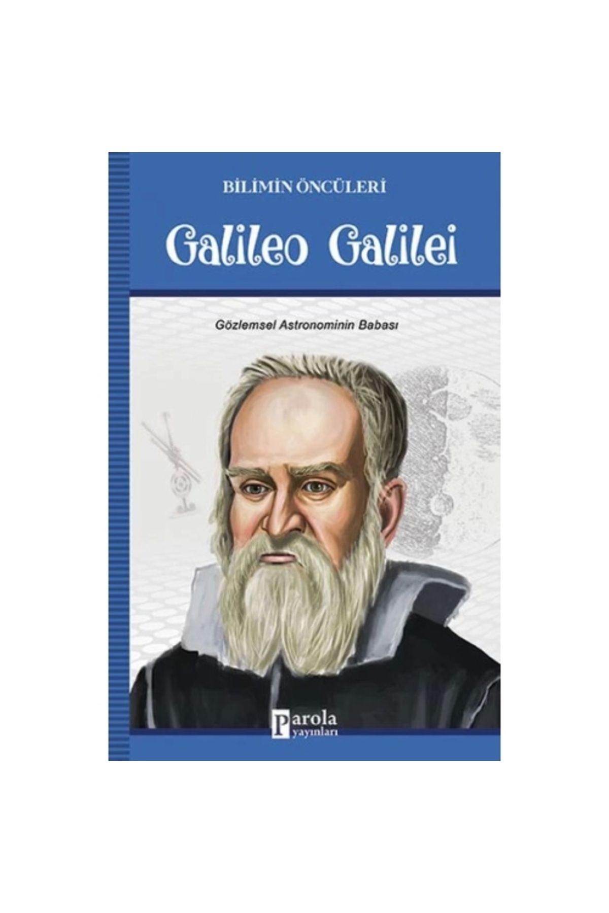 Parola Yayınları Galileo Galilei - Bilimin Öncüleri - Gözlemsel Astronominin Babası