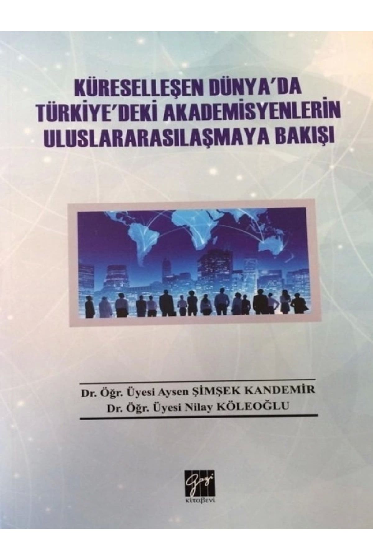 Gazi Kitabevi Küreselleşen Dünya'da Türkiye'deki Akademisyenleri /