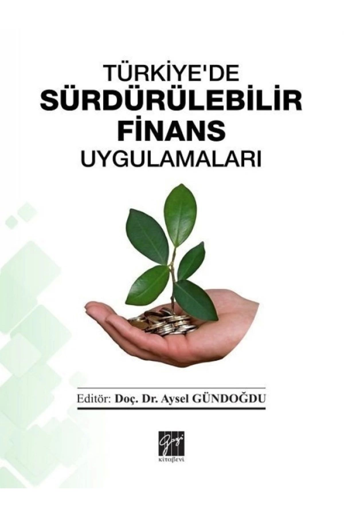 Genel Markalar Türkiye'de Sürdürülebilir Finans Uygulamaları kitabı - Aysel Gündoğdu - Gazi Kitabevi