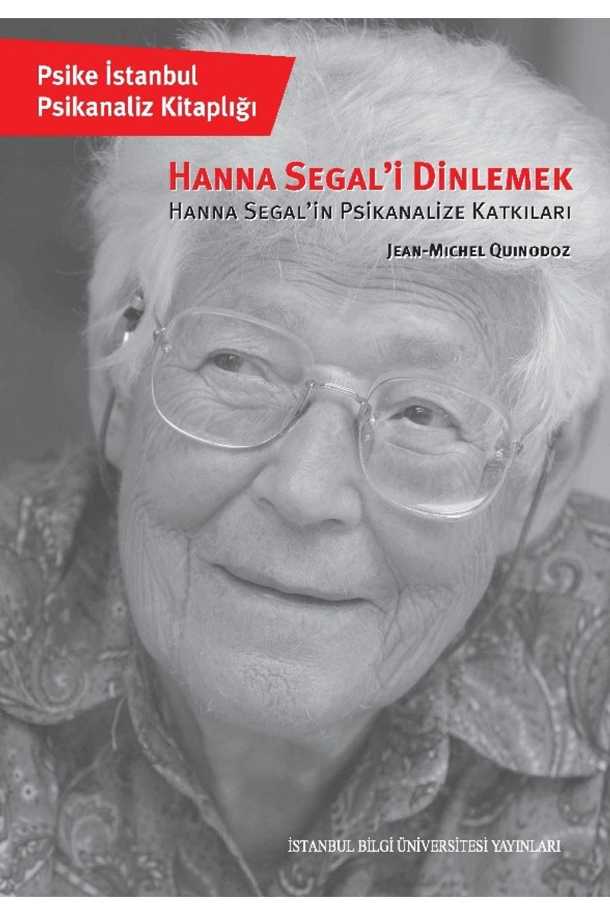 İstanbul Bilgi Üniversitesi Yayınları Hanna Segal'i Dinlemek / İstanbul Bilgi Üniversitesi Yayınları / 9786053996163