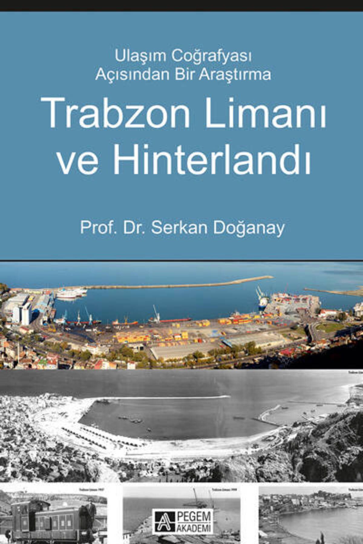Pegem Akademi Yayıncılık Trabzon Limanı ve Hinterlandı - Serkan Doğanay
