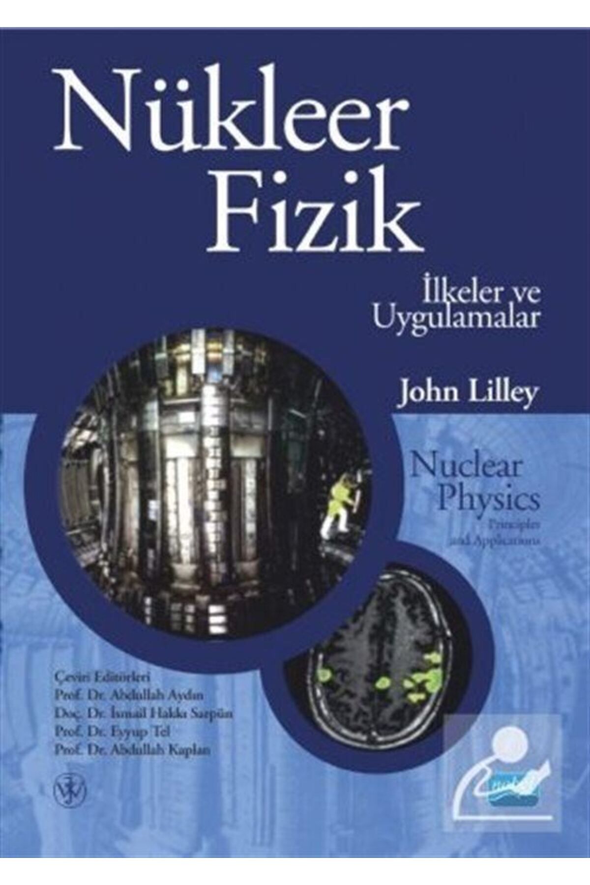 Nobel Akademik Yayıncılık Nükleer Fi?zi?k - I?lkeler Ve Uygulamalar / Nuclear Physics - Principles And Applications