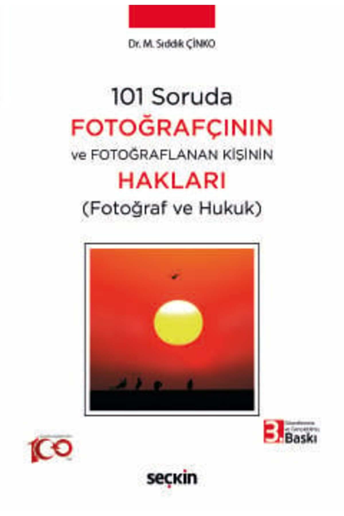 Seçkin Yayıncılık 101 Soruda Fotoğrafçının Ve Fotoğraflanan Kişinin Hakları &#40;fotoğraf Ve Hukuk&#41;