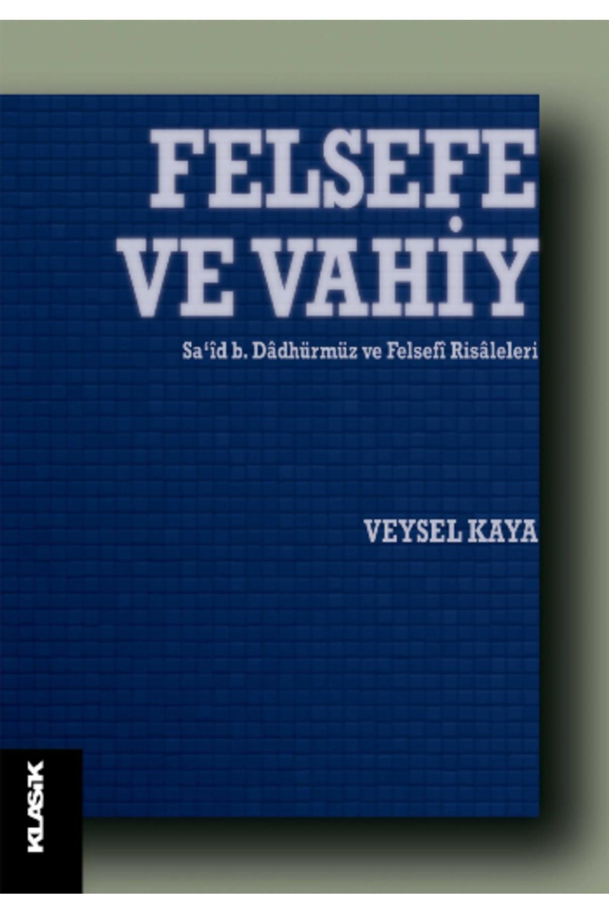 Klasik Yayınları Felsefe ve Vahiy kitabı - Veysel Kaya - Klasik Yayınları