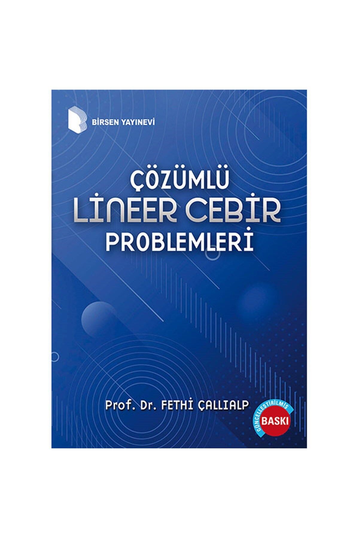 Birsen Yayınevi Çözümlü Lineer Cebir Problemleri / Prof. Dr. Fethi Çallıalp