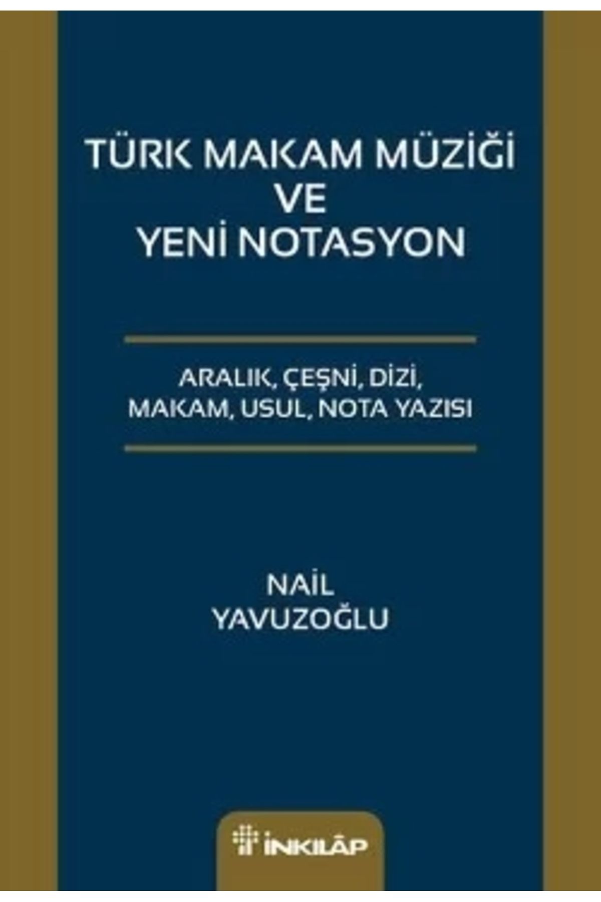 İnkılap Kitabevi Türk Makam Müziği Ve Yeni Notasyon - Nail Yavuzoğlu 9789751033543