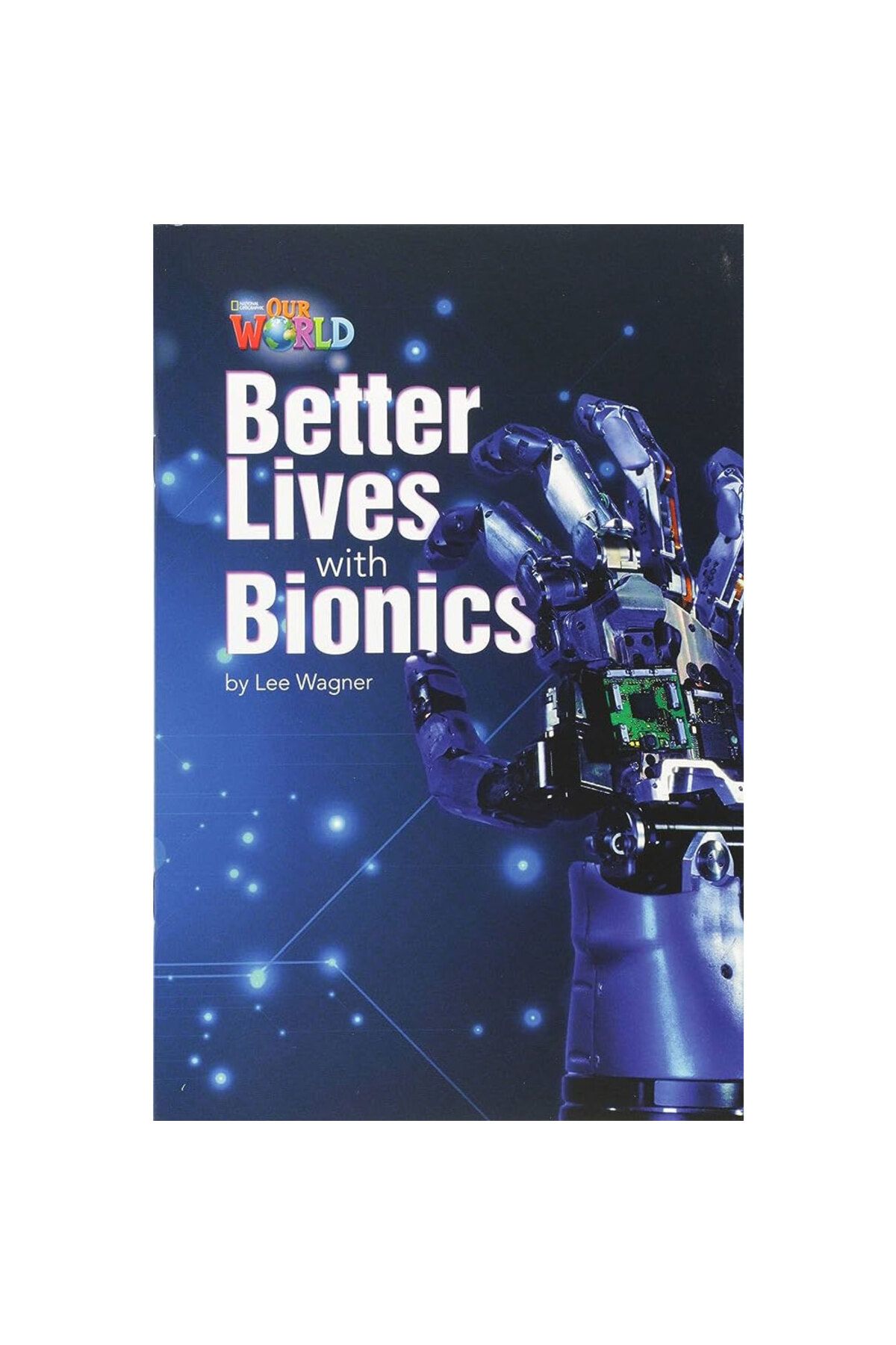 National Geographic Our World 6 Better Lives With Bionic National Geographic