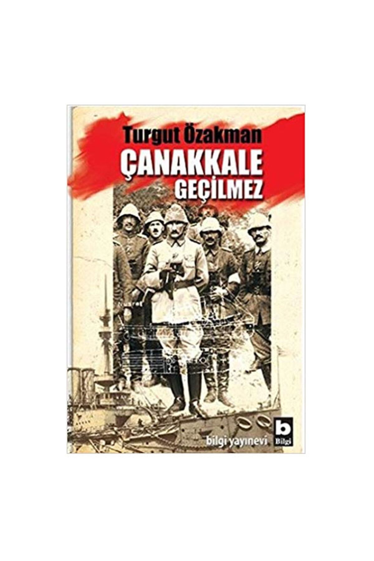Bilgi Yayınları Çanakkale Geçilmez Turgut Özakman
