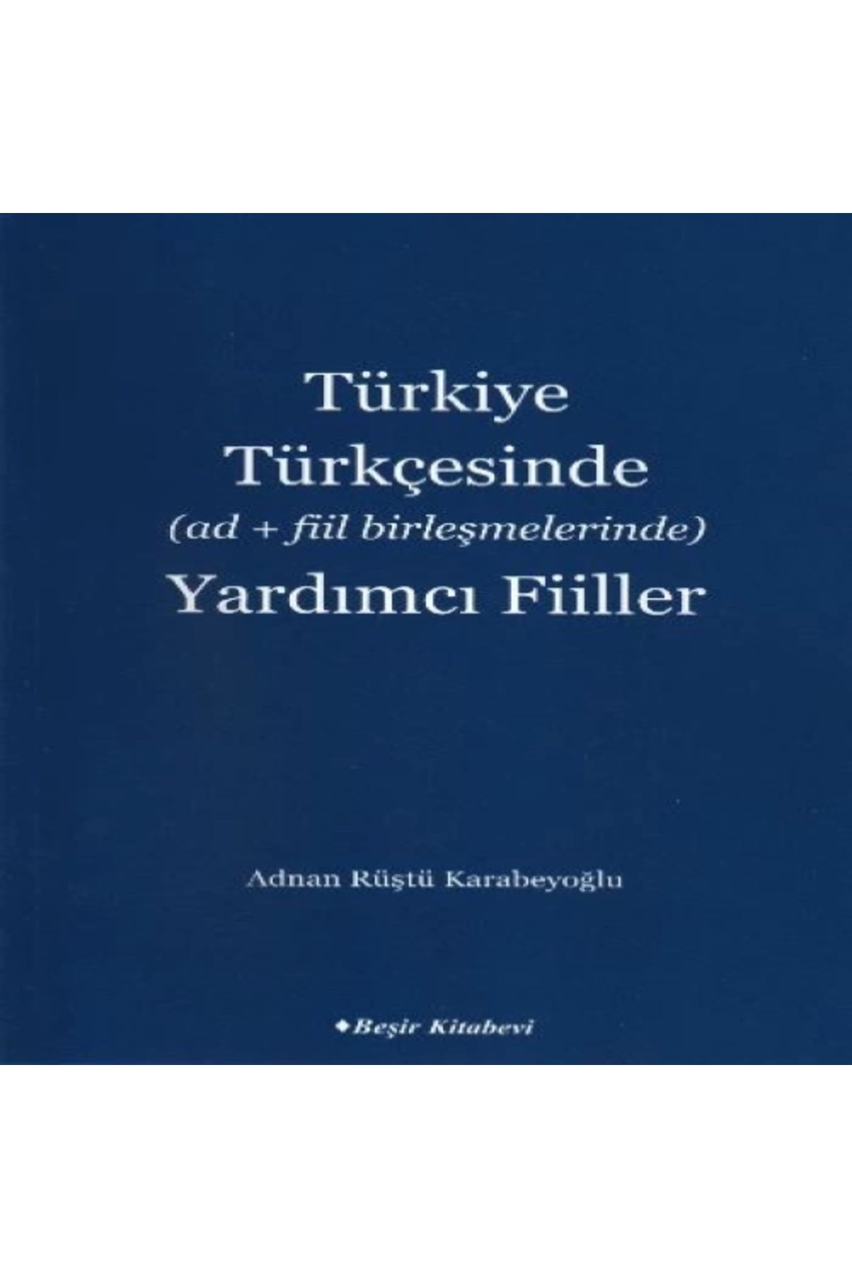Beşir Kitabevi Türkiye Türkçesinde (Ad+Fiil Birleşmelerinde) Yardımcı Fiiller