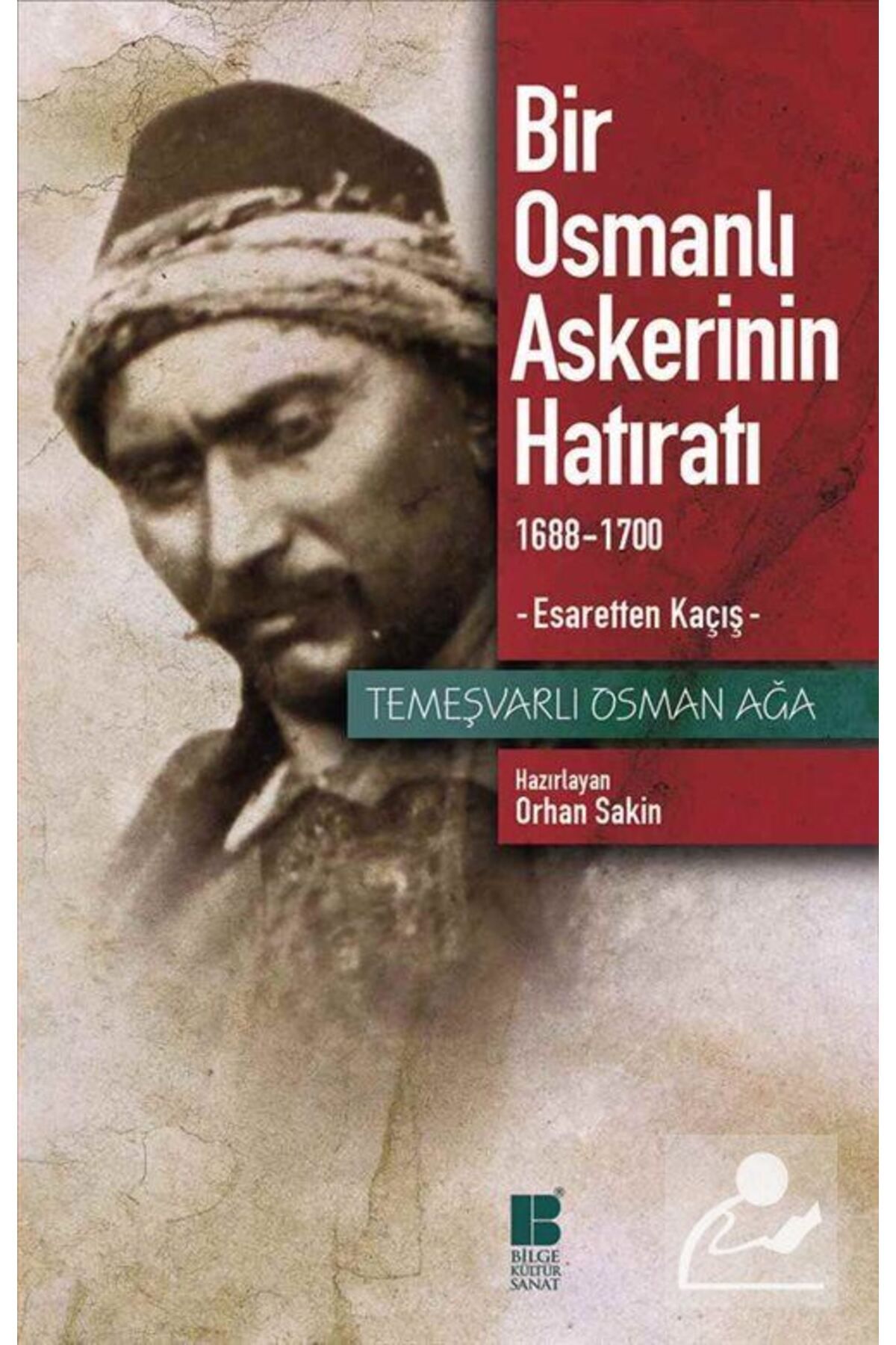 Bilge Kültür Sanat Bir Osmanlı Askerinin Hatıratı & 1688-1700 Esaretten Kaçış