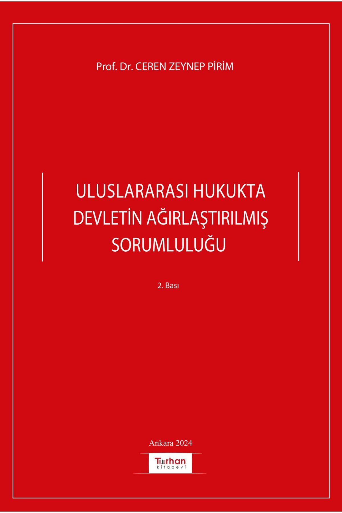 Turhan Kitabevi ULUSLARARASI HUKUKTA DEVLETİN AĞIRLAŞTIRILMIŞ SORUMLULUĞU 2.BASKI Ceren Zeynep Pirim