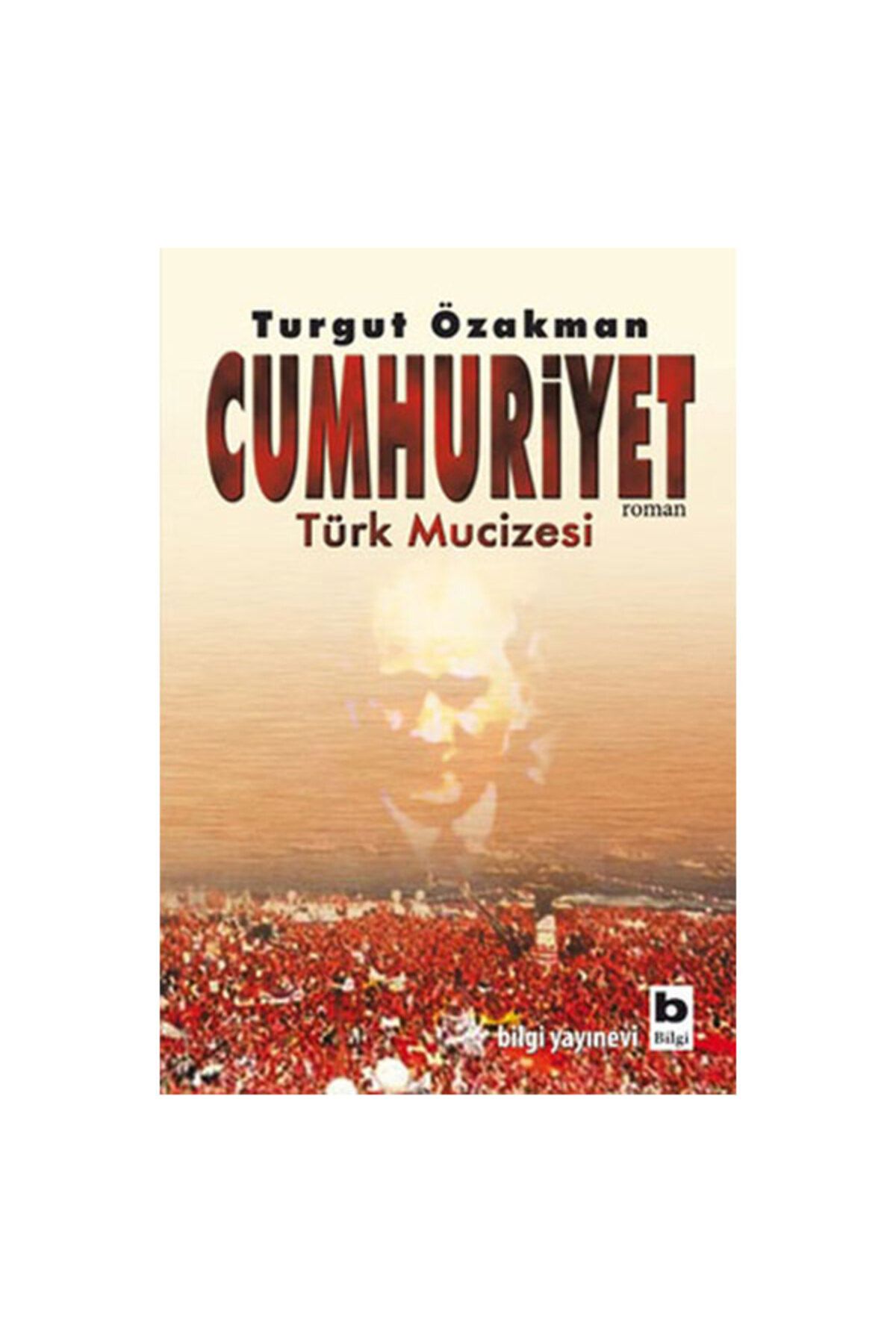 Bilgi Yayınları Cumhuriyet Türk Mucizesi Turgut Özakman