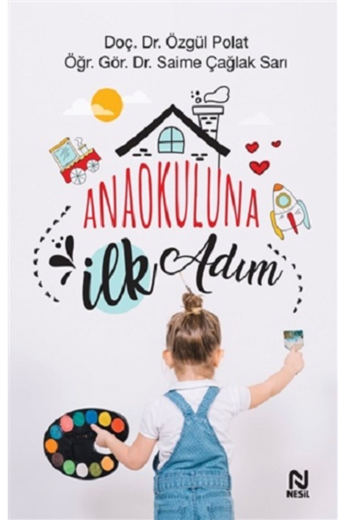 Nesil Yayınları Anaokuluna İlk Adım kitabı - Özgül Polat & Saime Çağlak Sarı - Nesil Yayınları