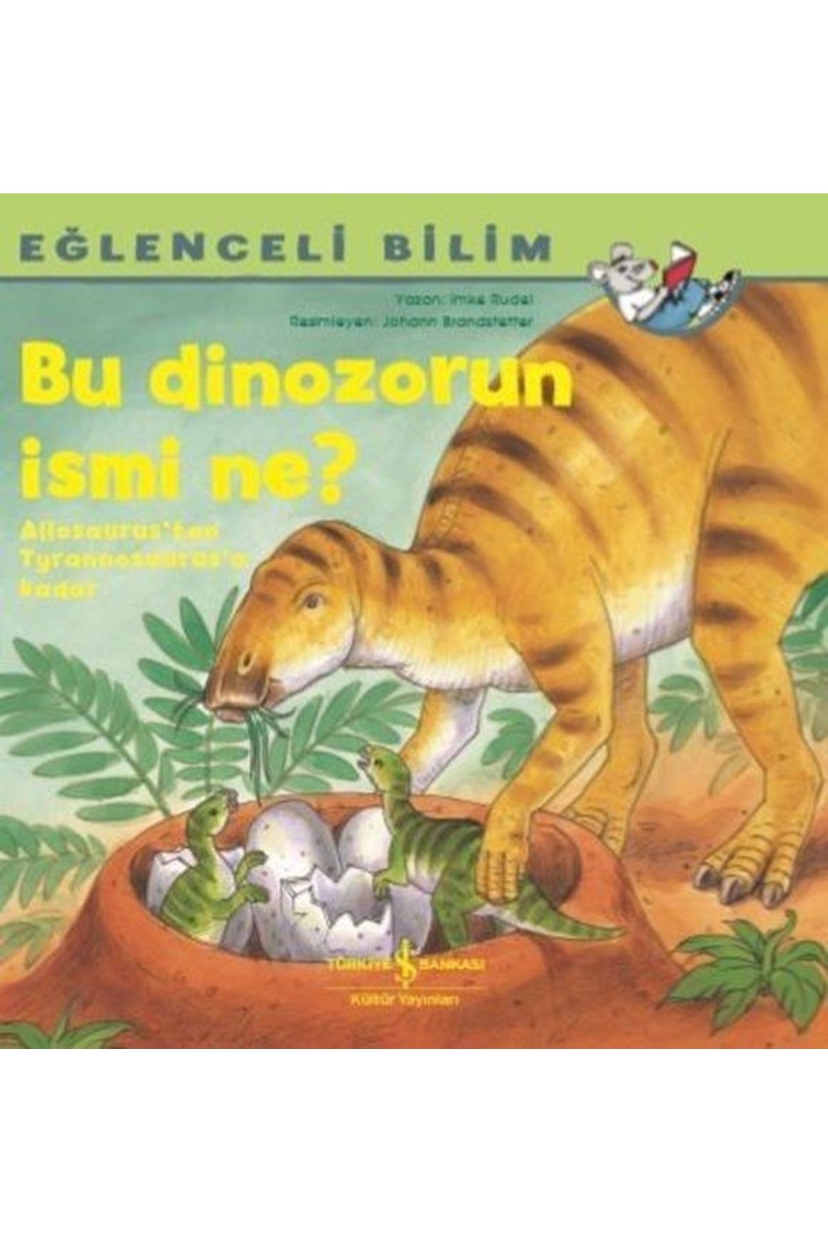İş Bankası Kültür Yayınları Bu Dinozorun Ismi Ne? - Eğlenceli Bilim