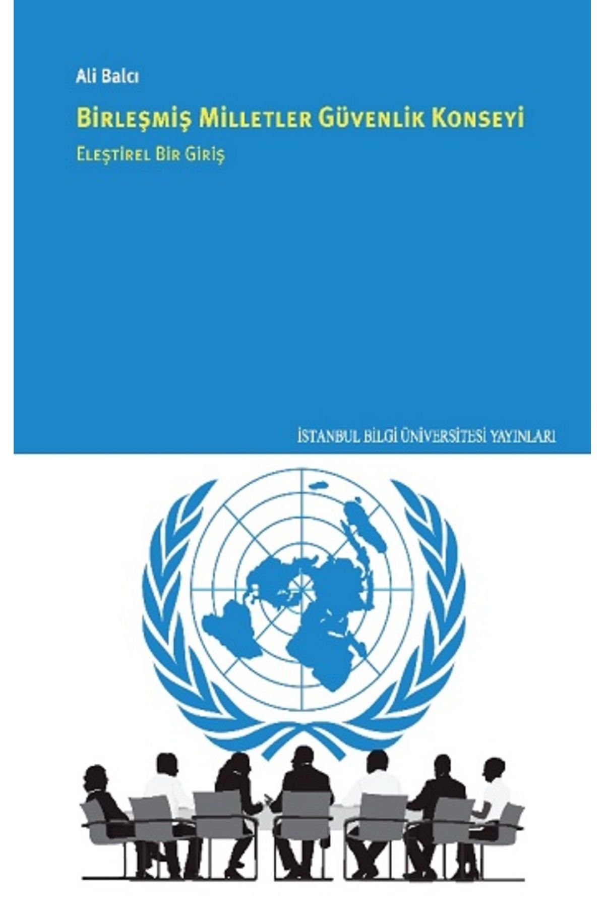 İstanbul Bilgi Üniversitesi Yayınları Birleşmiş Milletler Güvenlik Konseyi Eleştirel Bir Giriş