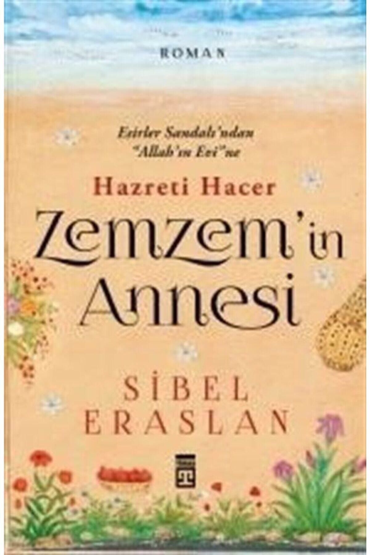 Timaş Yayınları Zemzem'in Annesi Hazreti Hacer - Sibel Erarslan - Sibel Eraslan