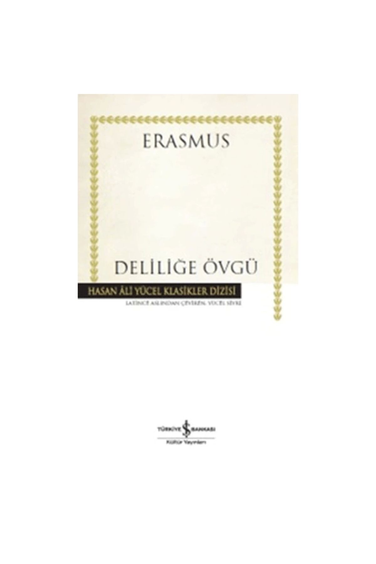 İş Bankası Kültür Yayınları Deliliğe Övgü- Desiderius Erasmus