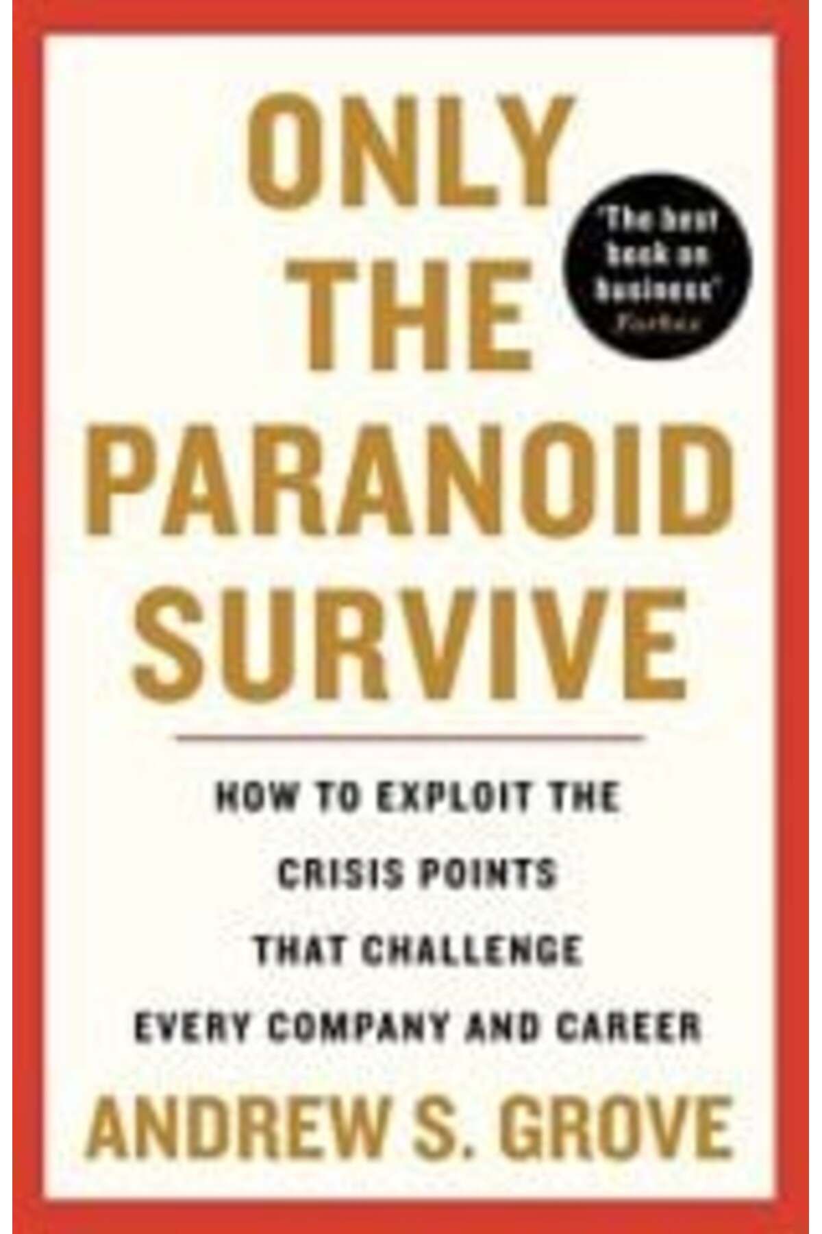 AnkaKitabevi Only the Paranoid Survive: How to Exploit the Crisis Points that Challenge Every Company and Career