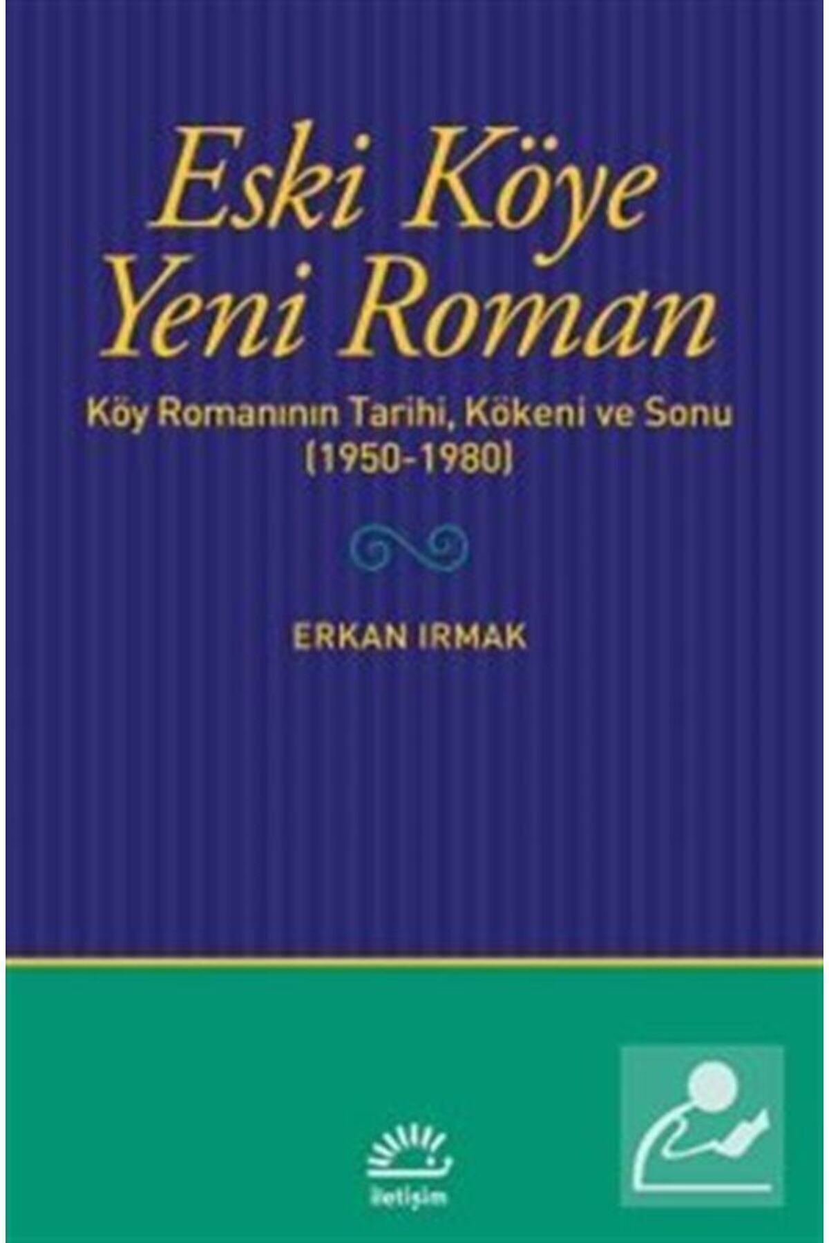 İletişim Yayınları Eski Köye Yeni Roman & Köy Romanının Tarihi, Kökeni Ve Sonu (1950-1980)