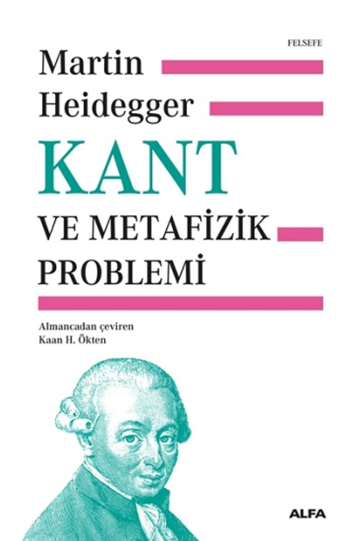 Alfa Yayınları Kant ve Metafizik Problemi (Ciltli) kitabı - Martin Heidegger - Alfa Yayınları