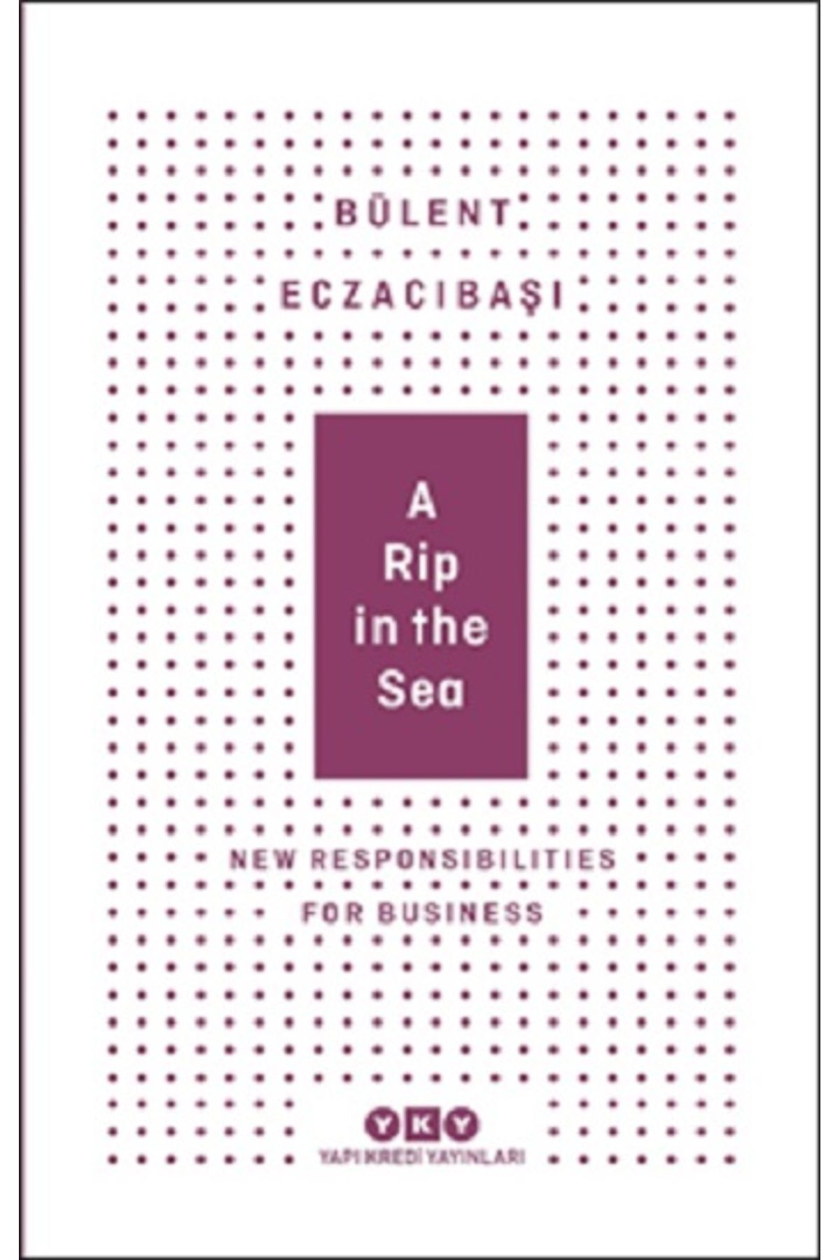 Yapı Kredi Yayınları A Rip In The Sea - New Responsibilities For Business kitabı - Bülent Eczacıbaşı - Yapı Kredi Yayınla