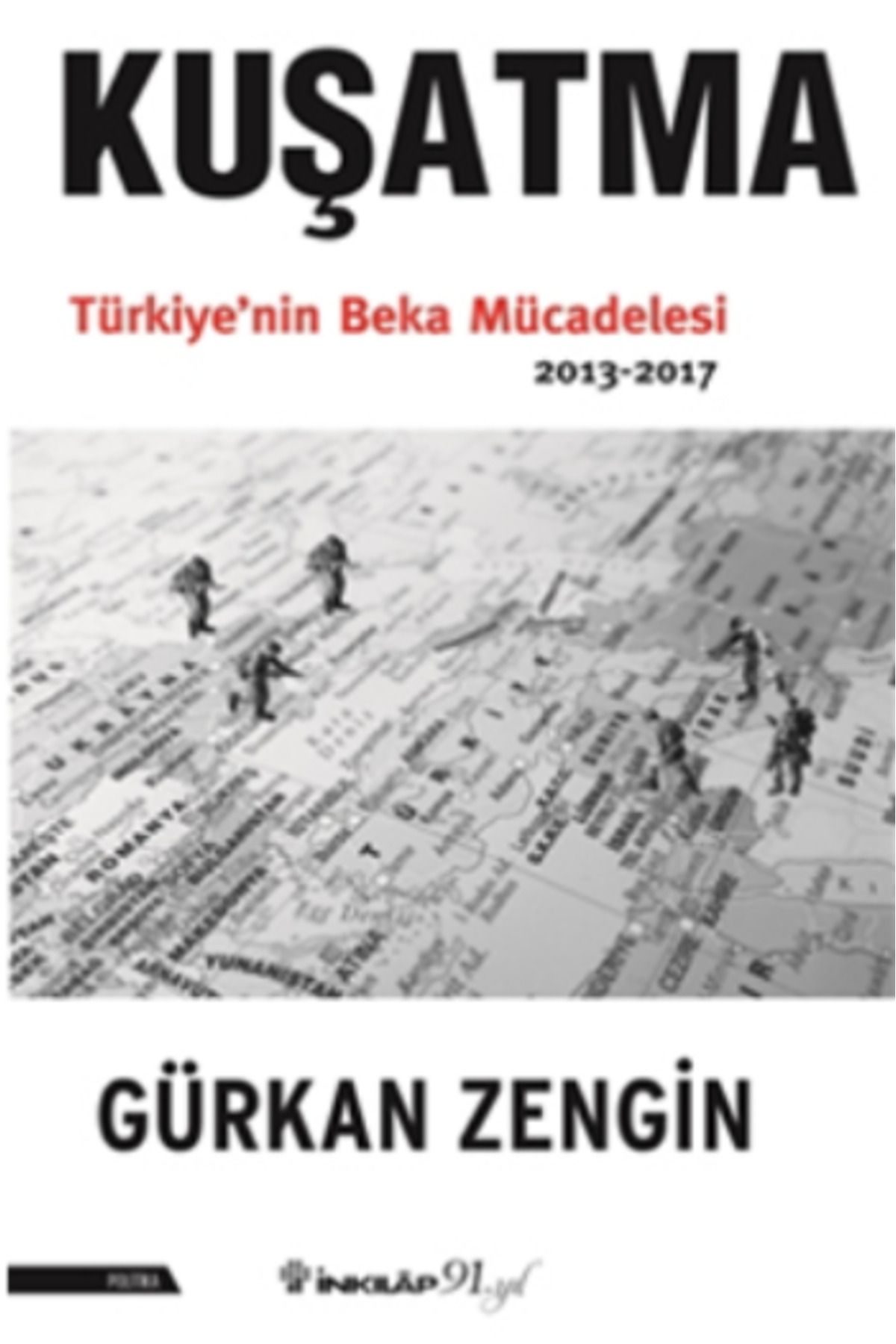 İnkılap Kitabevi Kuşatma Türkiye'nin Beka Mücadelesi 2013-2017 kitabı - Gürkan Zengin - İnkılap Kitabevi