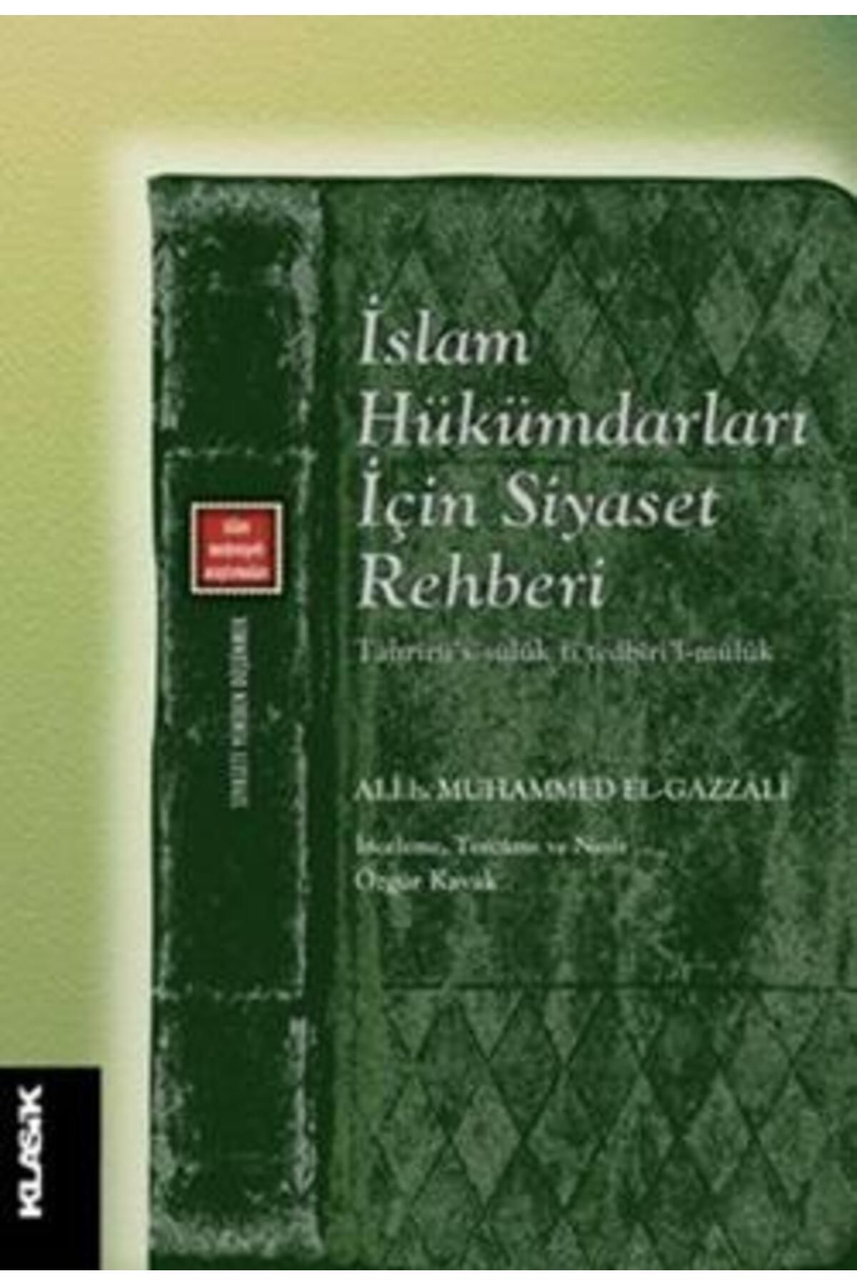 Klasik Yayınları İslam Hükümdarları İçin Siyaset Rehberi kitabı - Ali b. Muhammed el-Gazzali - Klasik Yayınları