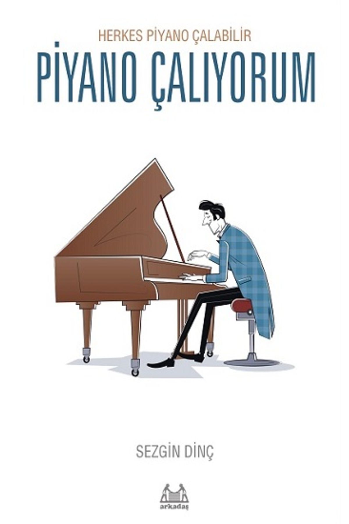 Arkadaş Yayıncılık Piyano Çalıyorum – Herkes Piyano Çalabilir kitabı - Sezgin Dinç - Arkadaş Yayınları