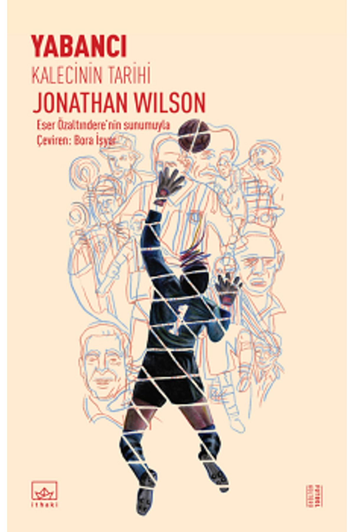 İthaki Yayınları Yabancı - Kalecinin Tarihi kitabı - Jonathan Wilson - İthaki Yayınları