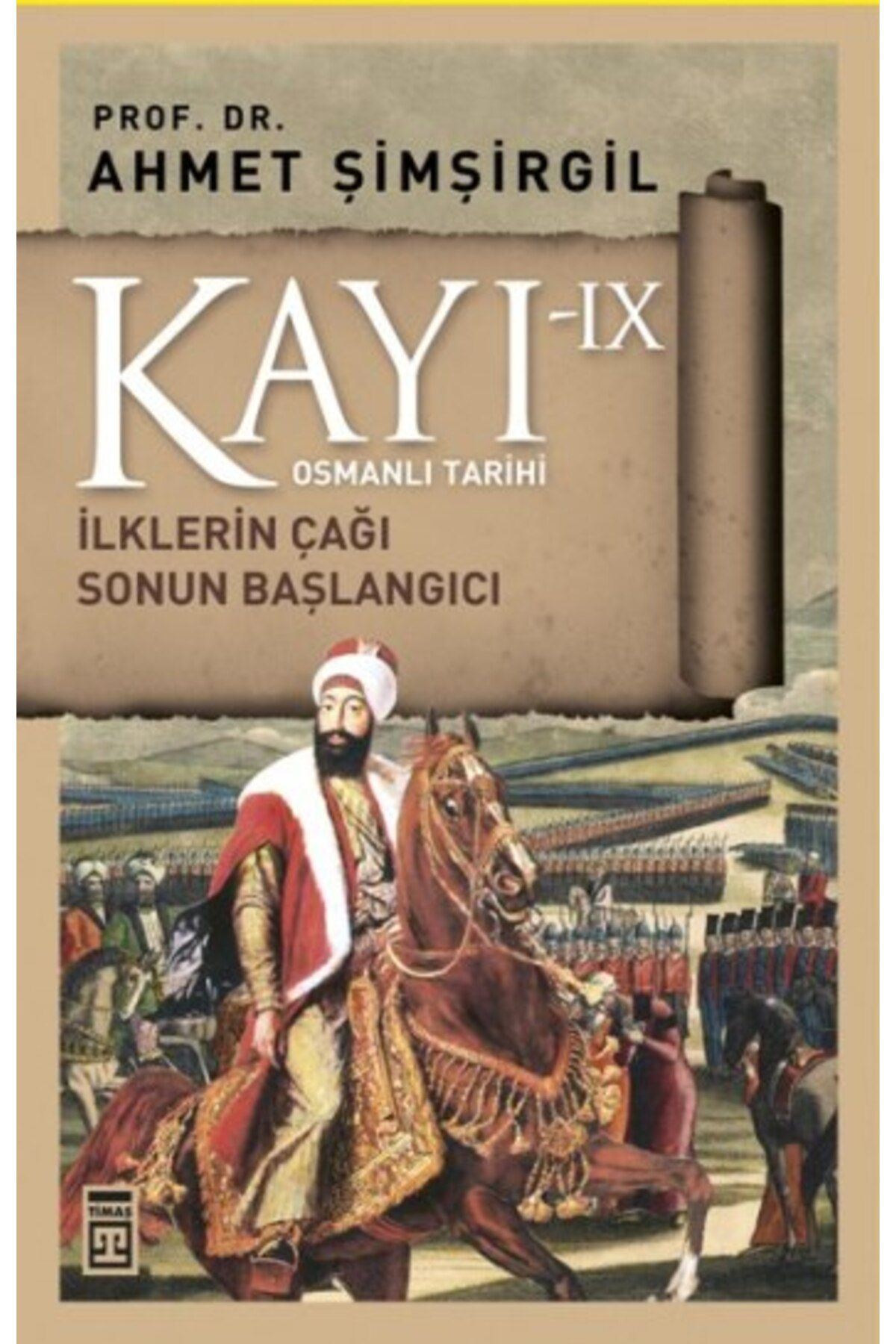 Timaş Yayınları Kayı Serisi 9 - Osmanlı Tarihi (Sonun Başlangıcı) kitabı - Ahmet Şimşirgil - Timaş Yayınları