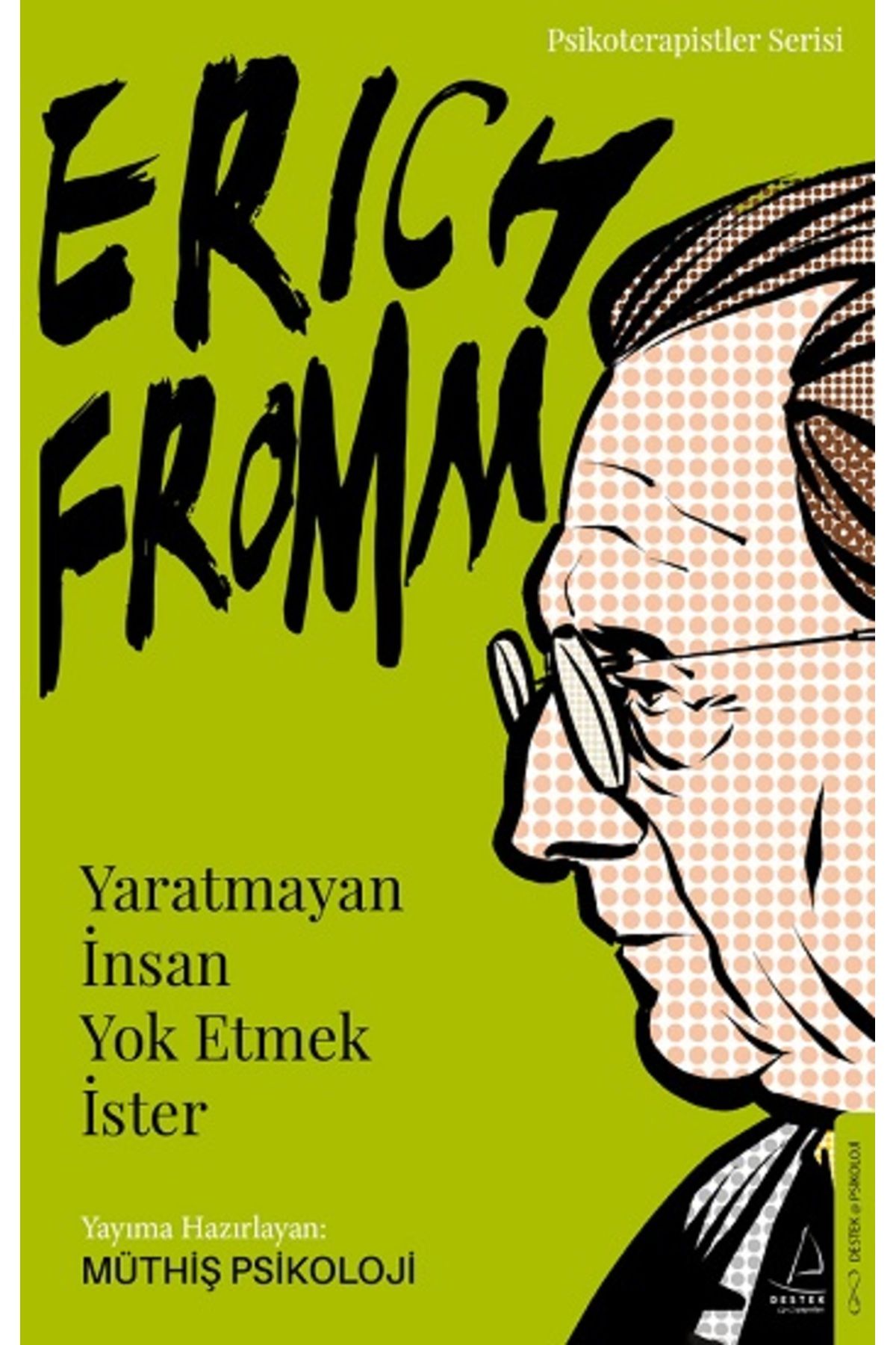 Destek Yayınları Erich Fromm-Yaratmayan İnsan Yok Etmek İster kitabı - Müthiş Psikoloji - Destek Yayınları