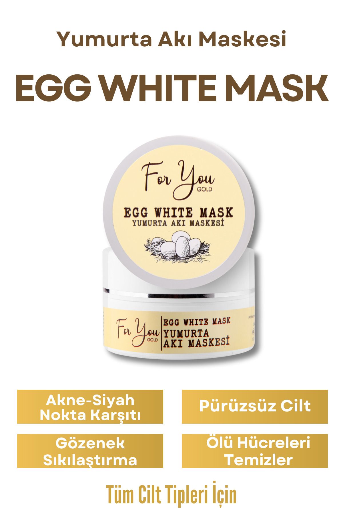 For You Gold Egg White (YUMURTA MASKESİ) Pore Gözenek Maskesi - Gözenek Temizleyici Maske