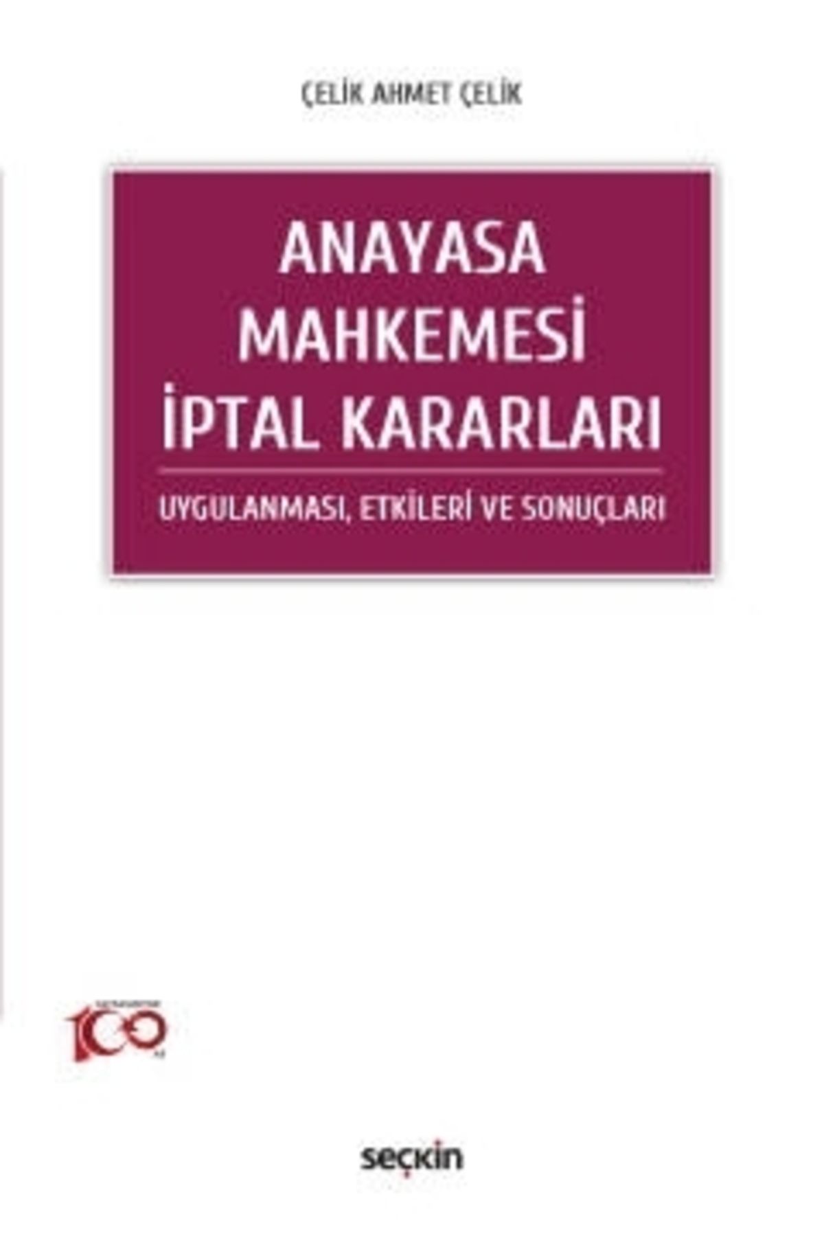 Seçkin Yayıncılık Anayasa Mahkemesi İptal Kararları / Çelik Ahmet Çelik / Seçkin Yayıncılık / 9789750285943