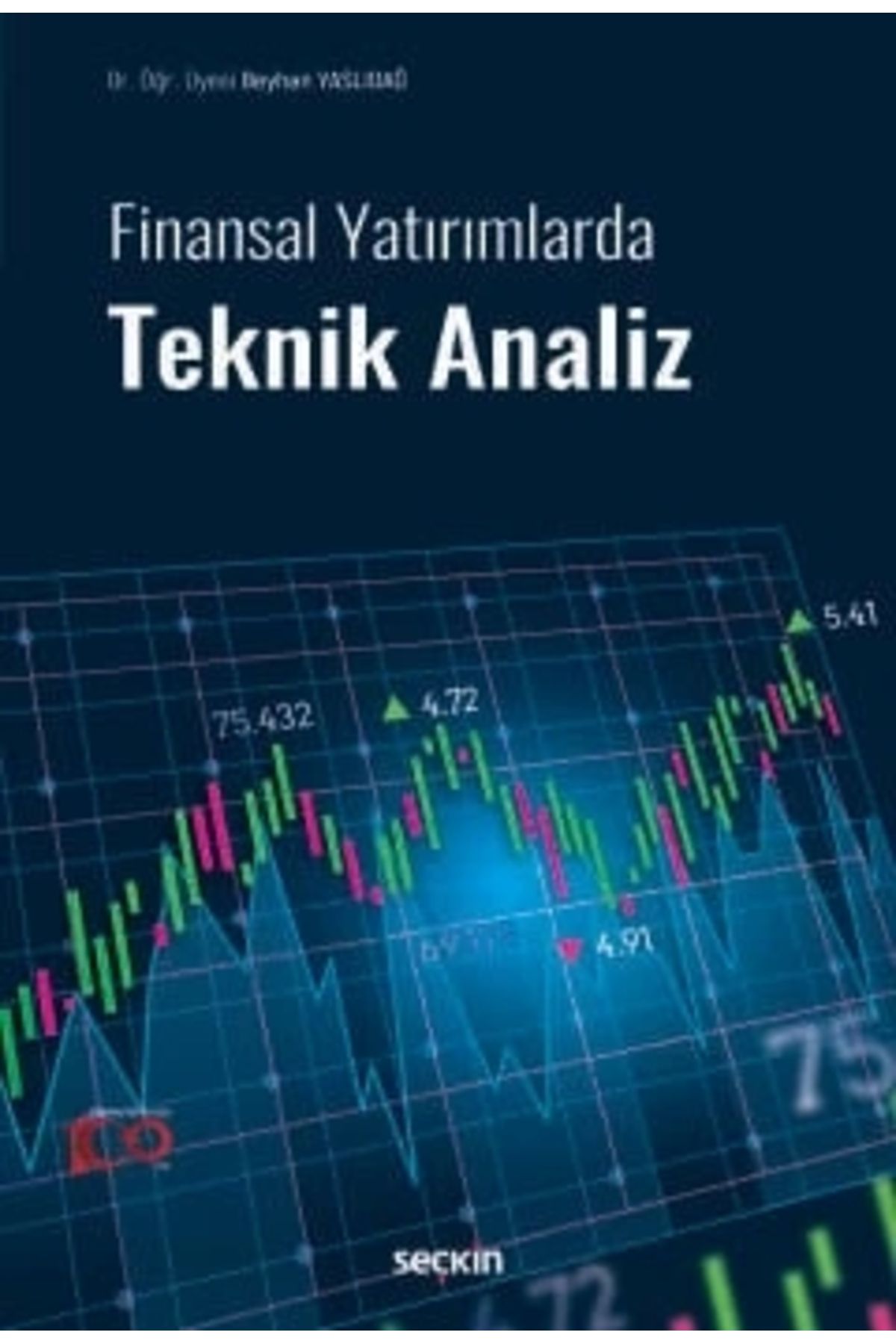 Seçkin Yayıncılık Finansal Yatırımlarda Teknik Analiz - Dr. Öğr. Üyesi Beyhan Yaslıdağ