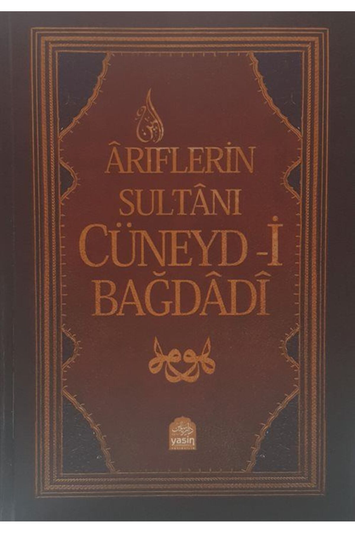 Yasin Yayınevi Ariflerin Sultanı Cüneyd-i Bağdadi