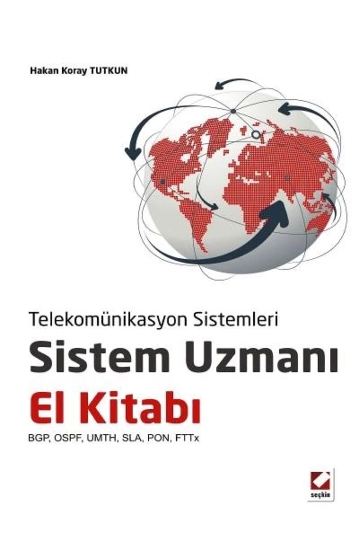 Seçkin Yayıncılık Telekomünikasyon Sistemlerisistem Uzmanı El Kitabı Bgp, Ospf, Umth, Sla, Pon, Fttx