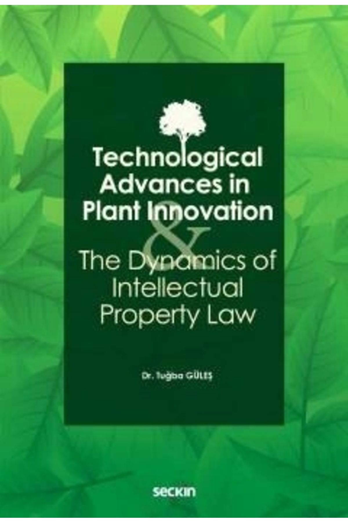 Seçkin Yayıncılık Technological Advances In Plant Innovation And The Dynamics Of Intellectual Property Law